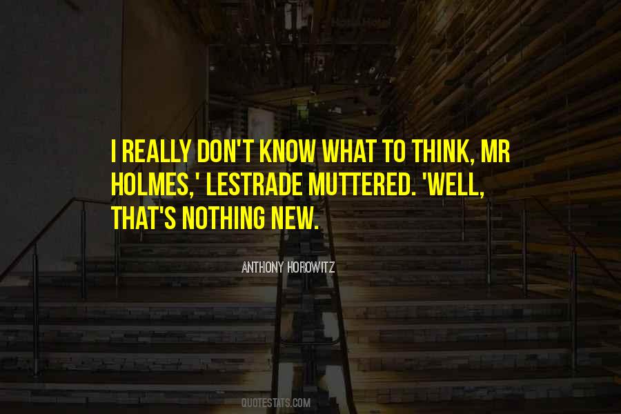 Don't Know What To Think Quotes #381018