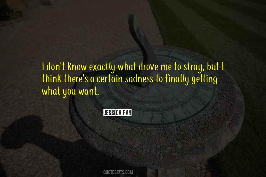 Don't Know What You Want Quotes #464668