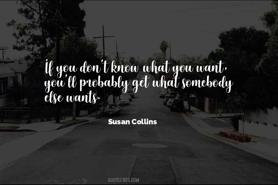 Don't Know What You Want Quotes #488953