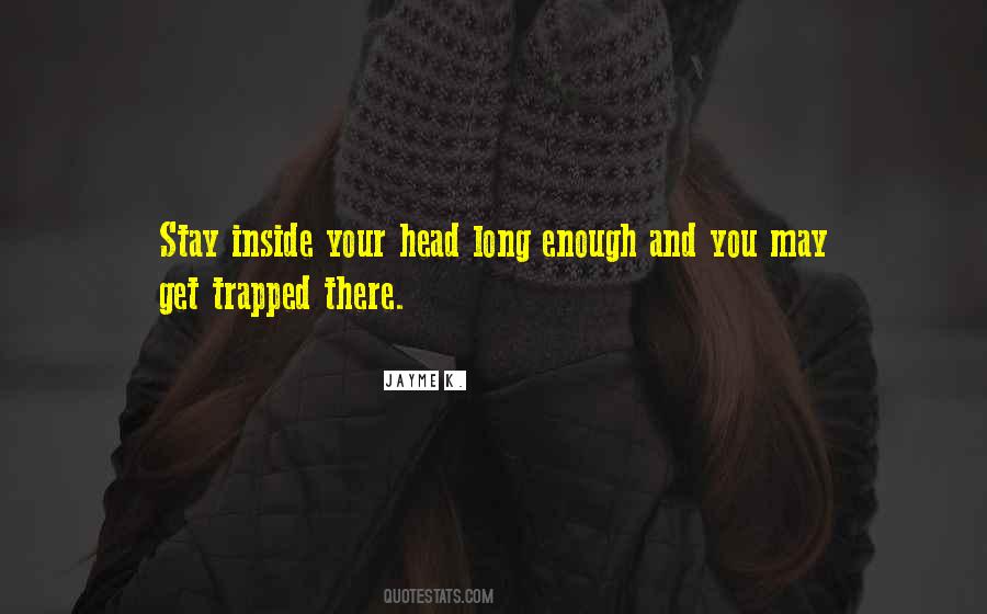 Trapped In My Head Quotes #1116127