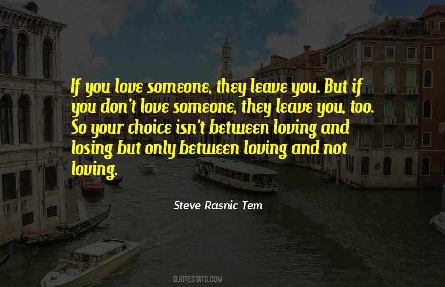 Don't Leave Someone You Love Quotes #288823