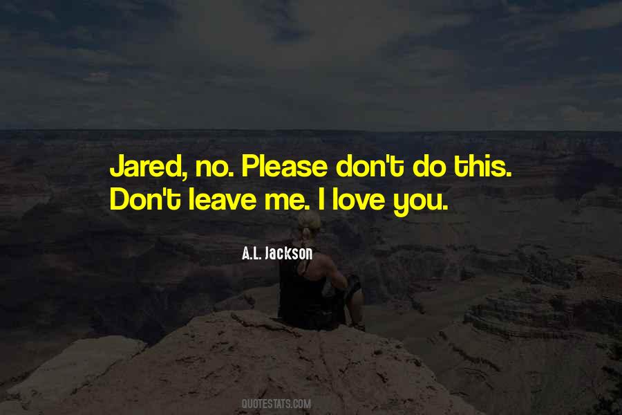 Don't Leave Someone You Love Quotes #432497