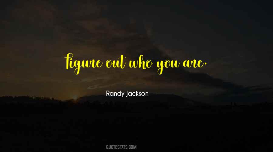 Figure Out Who You Are Quotes #210515