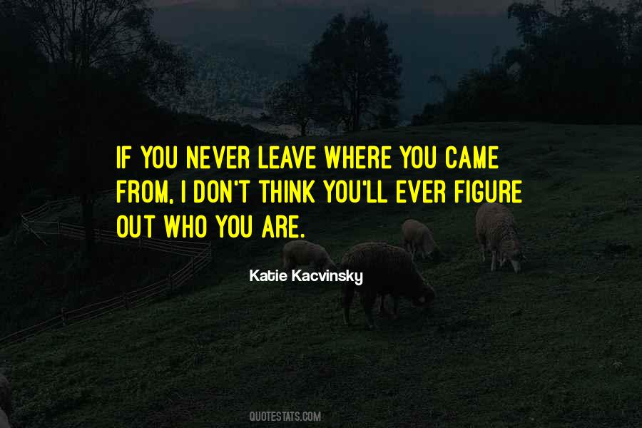 Figure Out Who You Are Quotes #489413