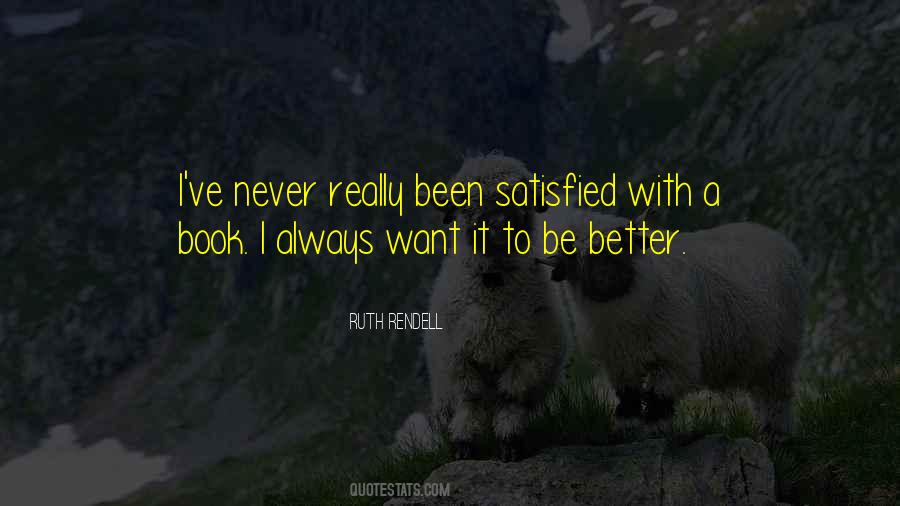 You Will Never Be Satisfied Quotes #259204
