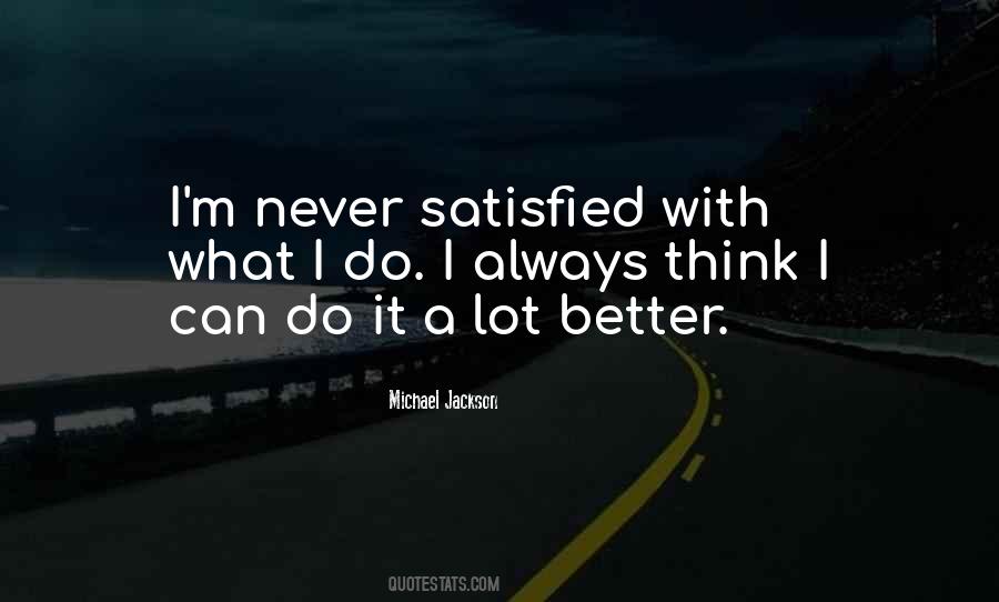 You Will Never Be Satisfied Quotes #281139