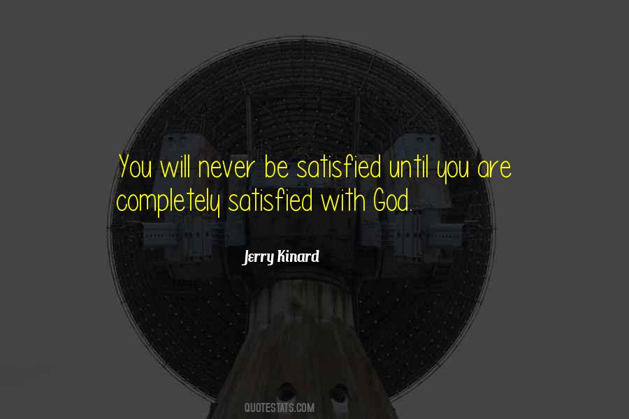 You Will Never Be Satisfied Quotes #622982