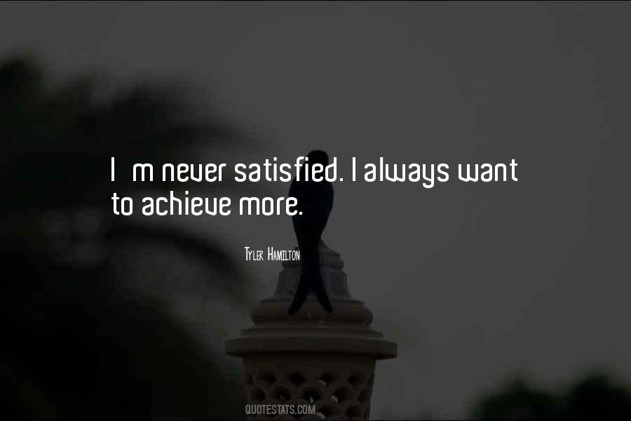 You Will Never Be Satisfied Quotes #76093