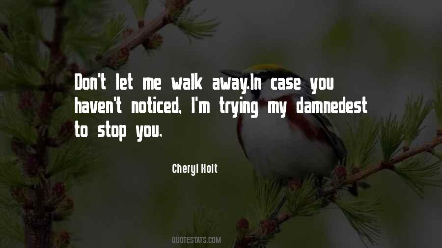 Don't Let Me Walk Away Quotes #1645109