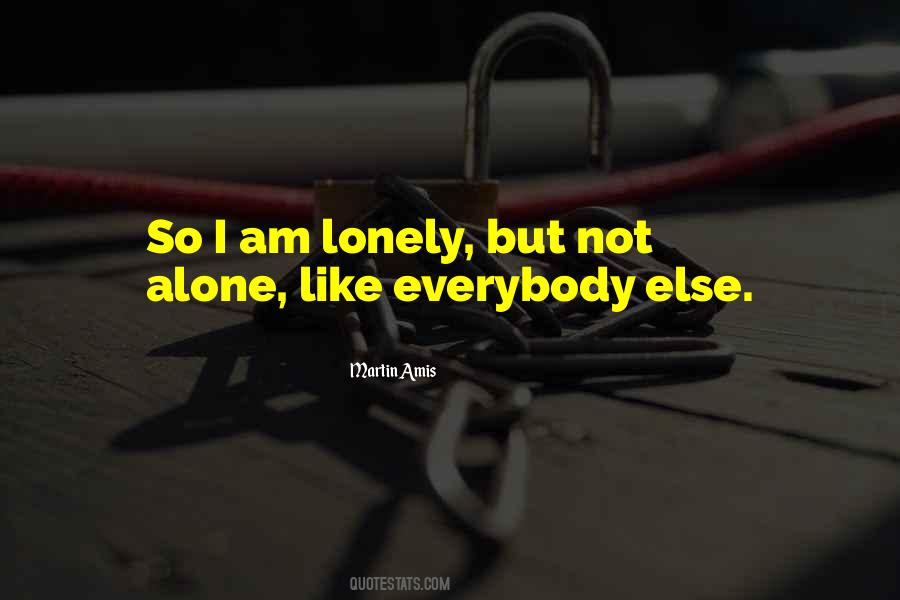 Lonely But Not Alone Quotes #1386955