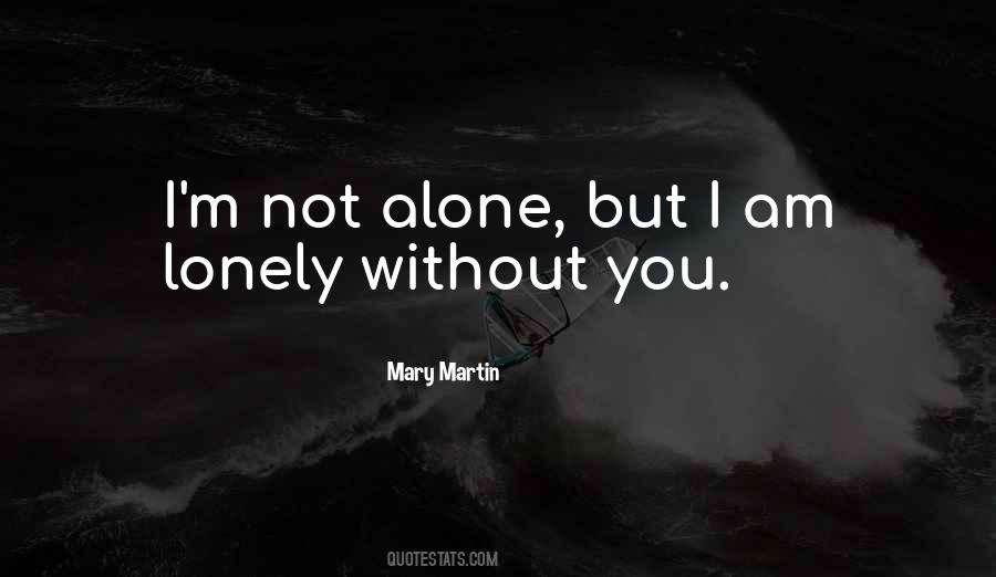 Lonely But Not Alone Quotes #1729822