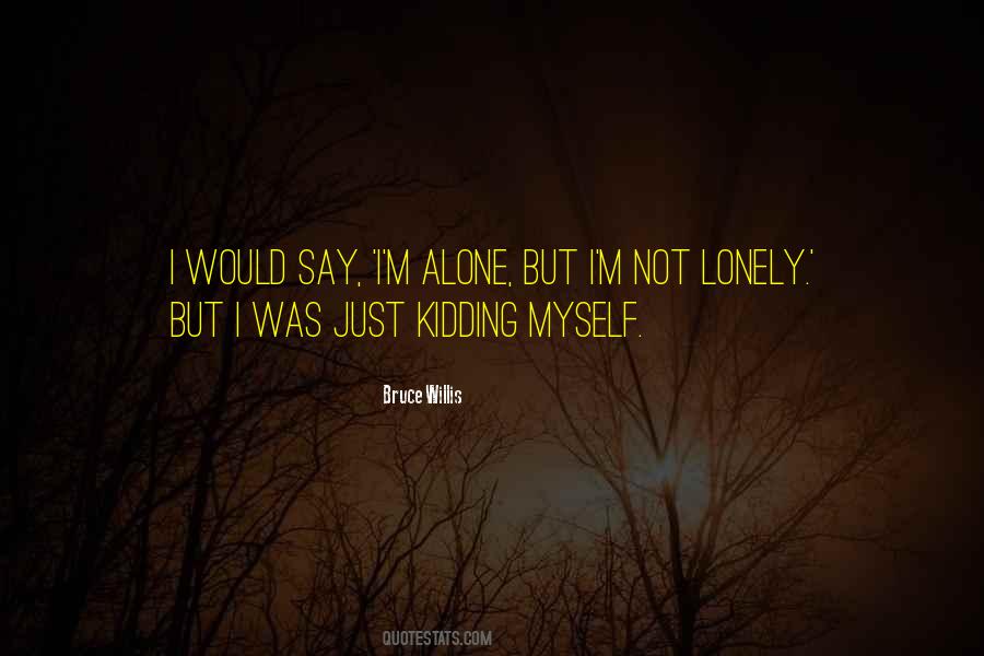 Lonely But Not Alone Quotes #948197