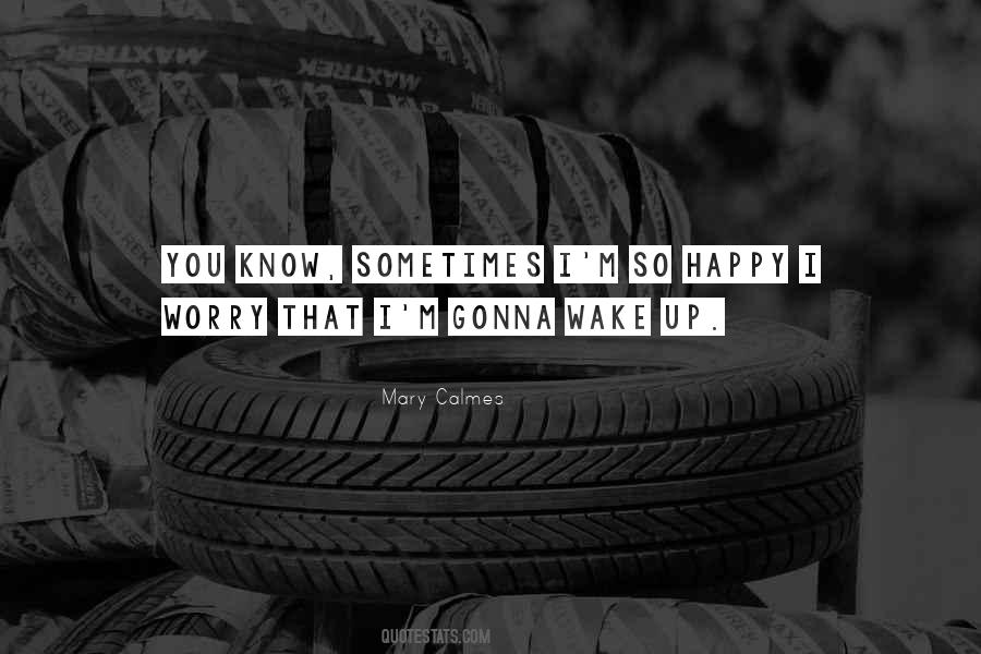 I Wake Up Happy Quotes #370958