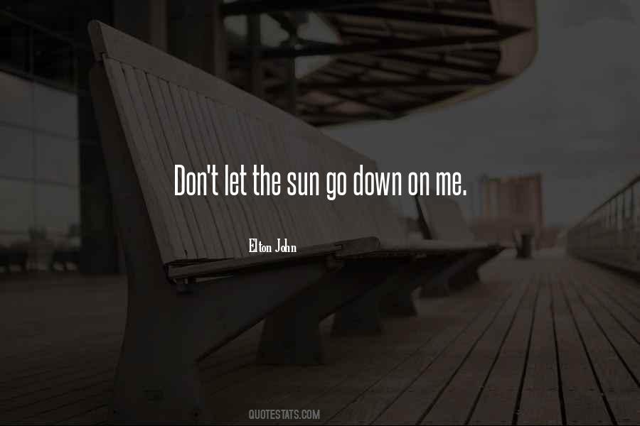 Don't Let The Sun Go Down Quotes #1616818