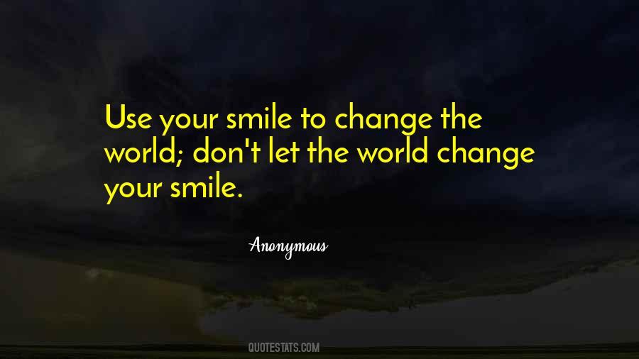 Don't Let The World Change Your Smile Quotes #1288120