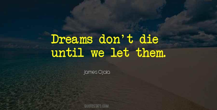 Don't Let Your Dreams Die Quotes #965517