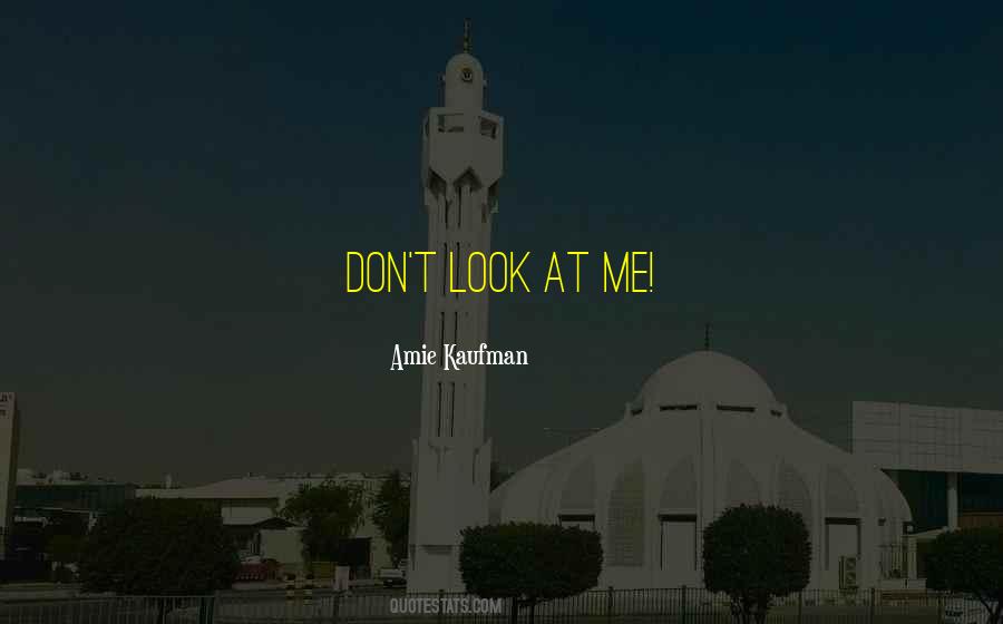 Don't Look At Me Quotes #1681373