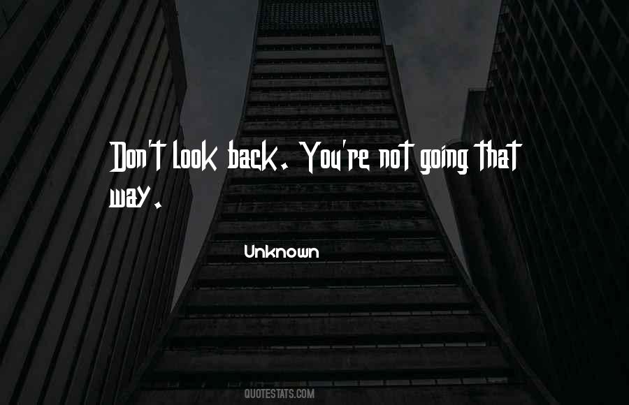 Don't Look Back You're Not Going That Way Quotes #242838