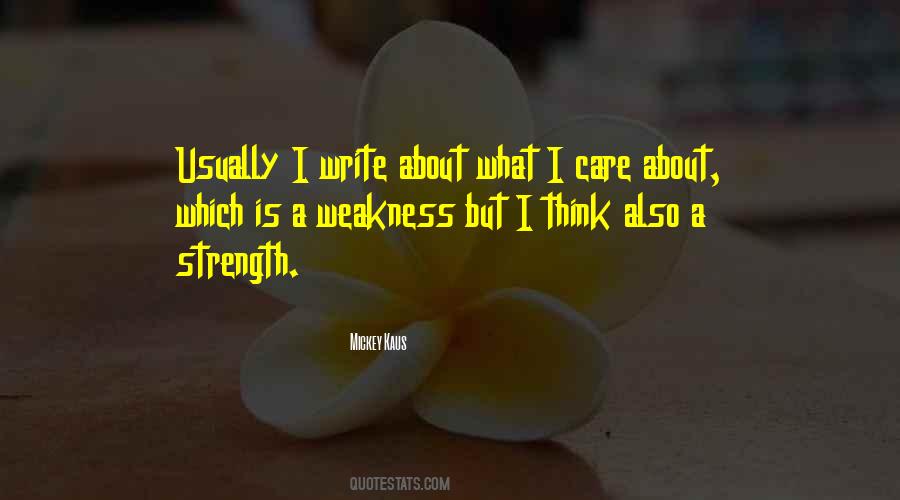 My Weakness Is That I Care Too Much Quotes #487956