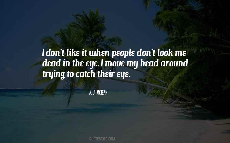 Don't Look Me In The Eye Quotes #1191007