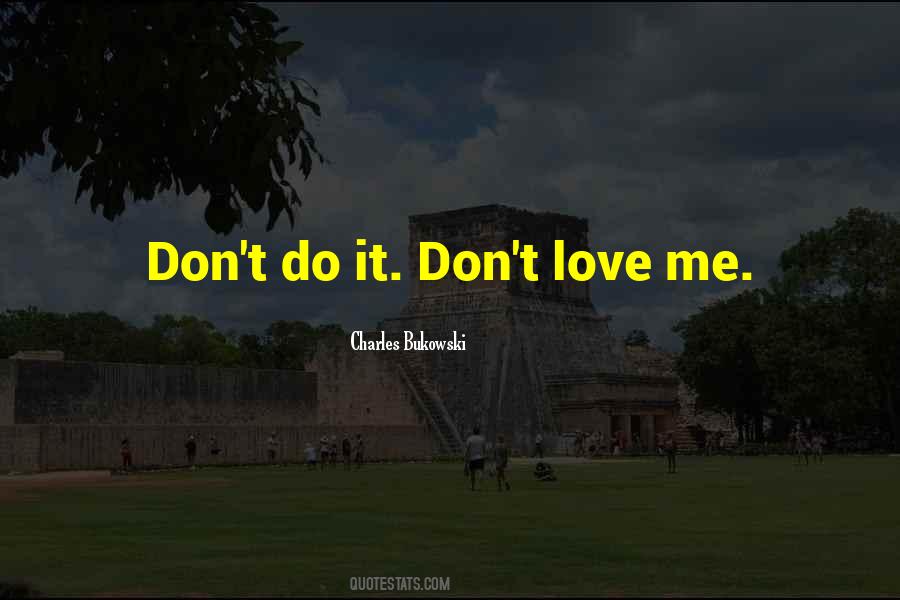 Don't Love Me Quotes #119564