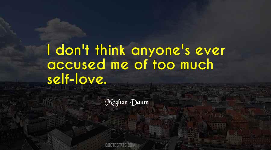 Don't Love Me Too Much Quotes #1114992
