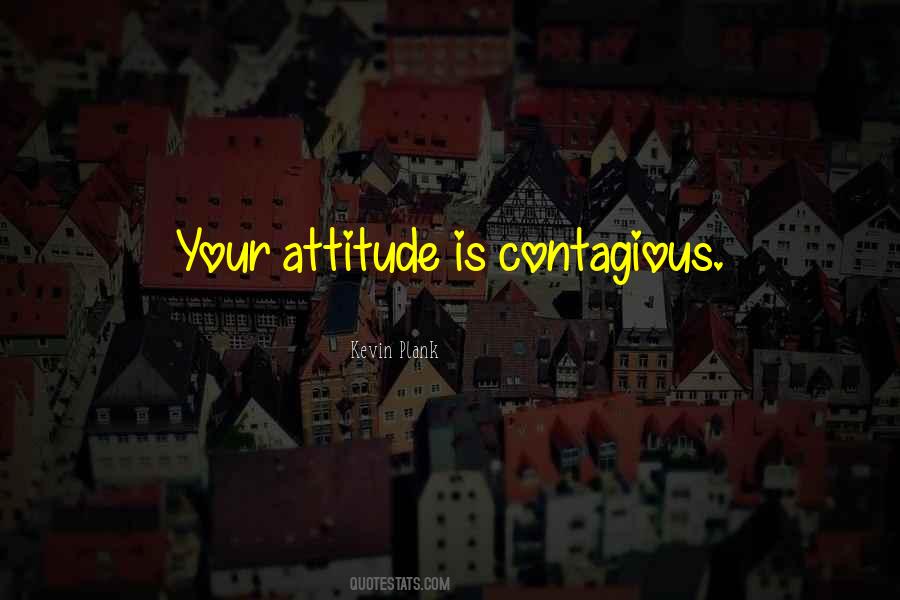 Attitude Contagious Quotes #1238731