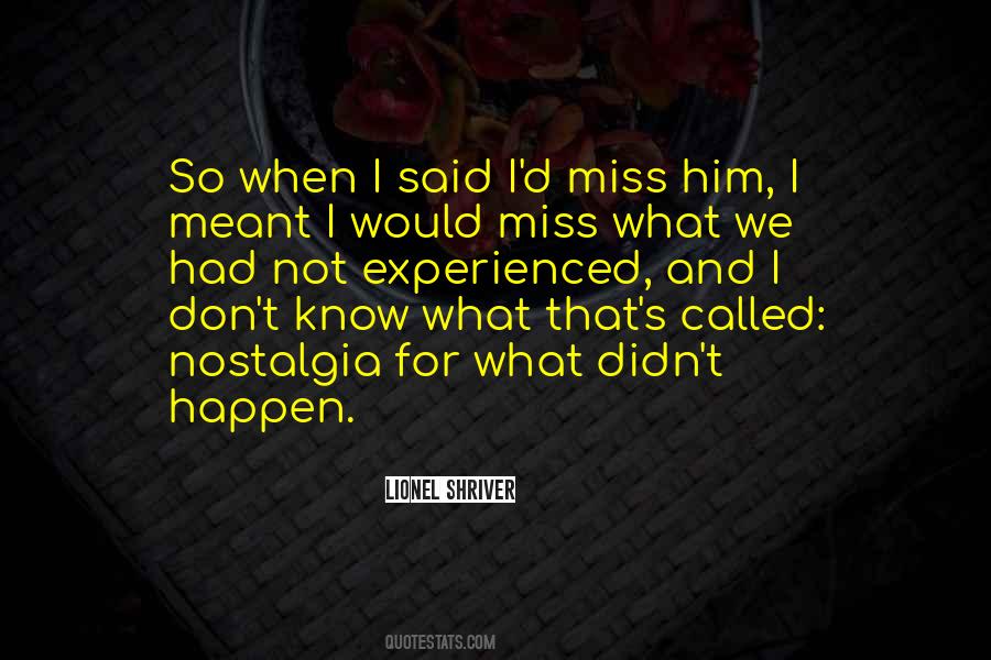 Don't Miss Him Quotes #1735581