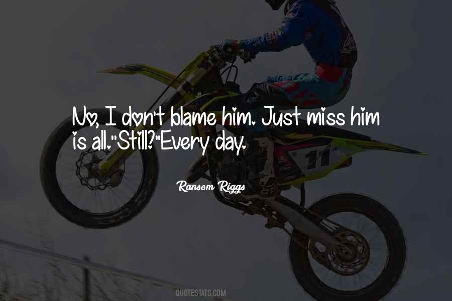 Don't Miss Him Quotes #1811328