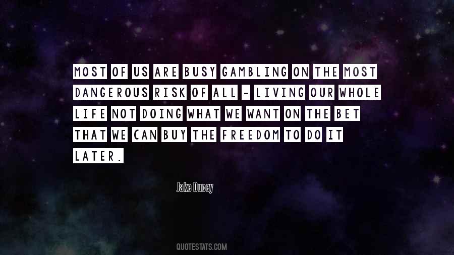 The Most Dangerous Risk Of All Quotes #5933