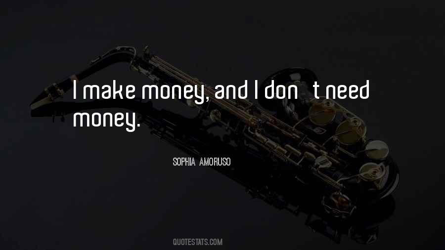 Don't Need Money Quotes #498929