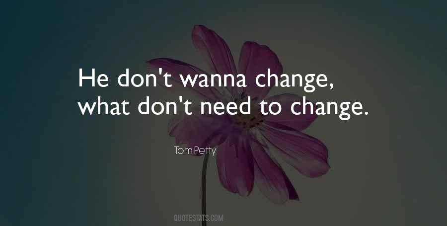 Don't Need To Change Quotes #922579