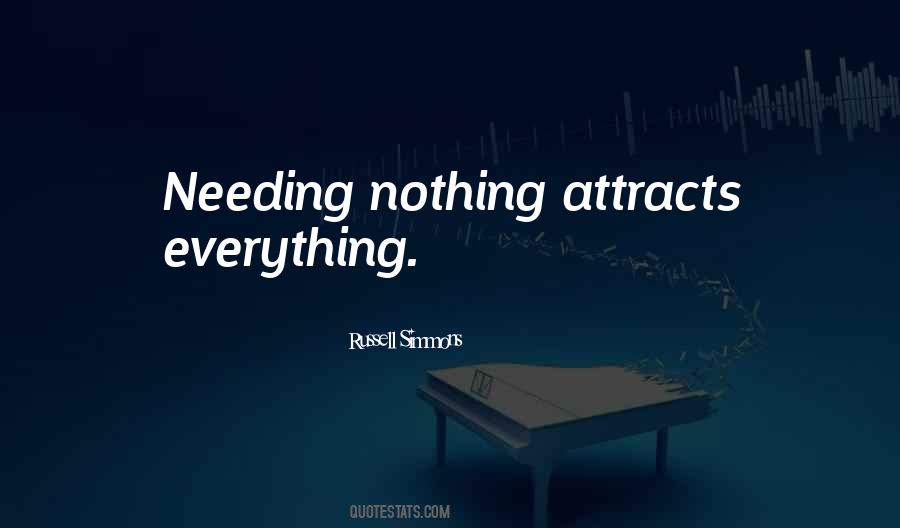 Needing Nothing Attracts Everything Quotes #1201876 Needing Nothing Attracts Everything Quotes #1201876