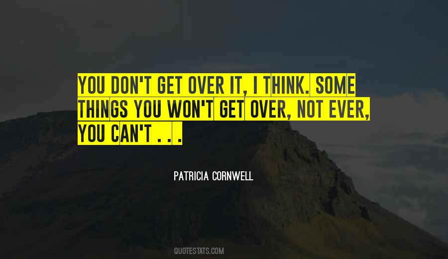 Don't Over Think Things Quotes #1545727