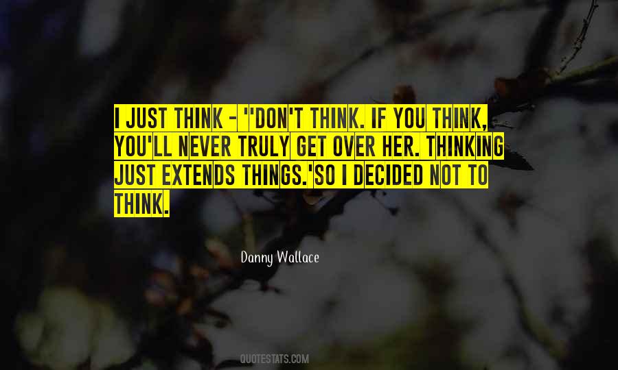 Don't Over Think Things Quotes #298757
