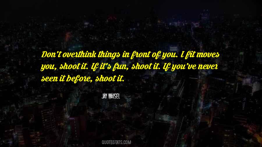 Don't Overthink Things Quotes #151884
