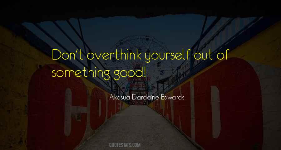 Don't Overthink Things Quotes #27088