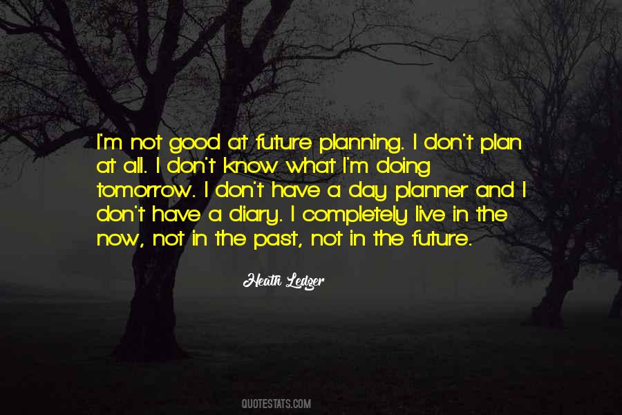 Don't Plan For The Future Quotes #828010