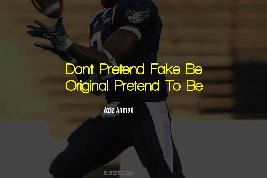 Don't Pretend To Be Someone You're Not Quotes #101294