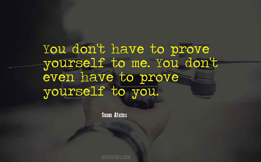 Don't Prove Yourself Quotes #74573