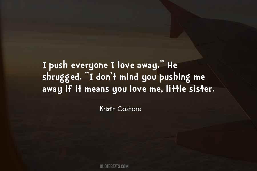 Don't Push Me Away Quotes #154757