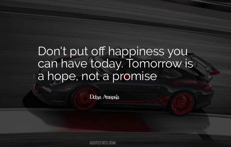 Don't Put Off Till Tomorrow Quotes #1584964