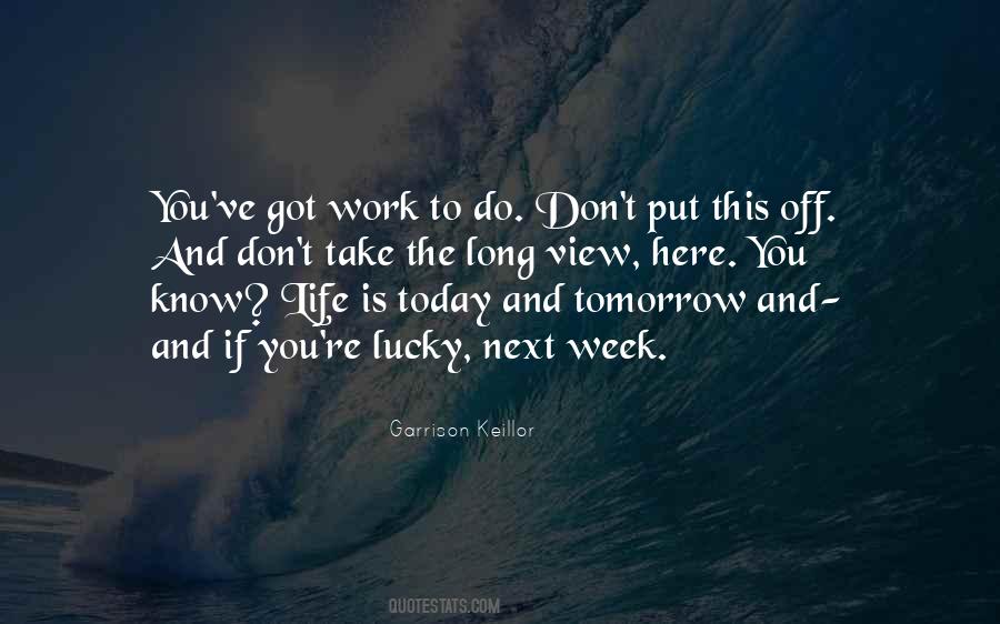 Don't Put Off Till Tomorrow Quotes #305334