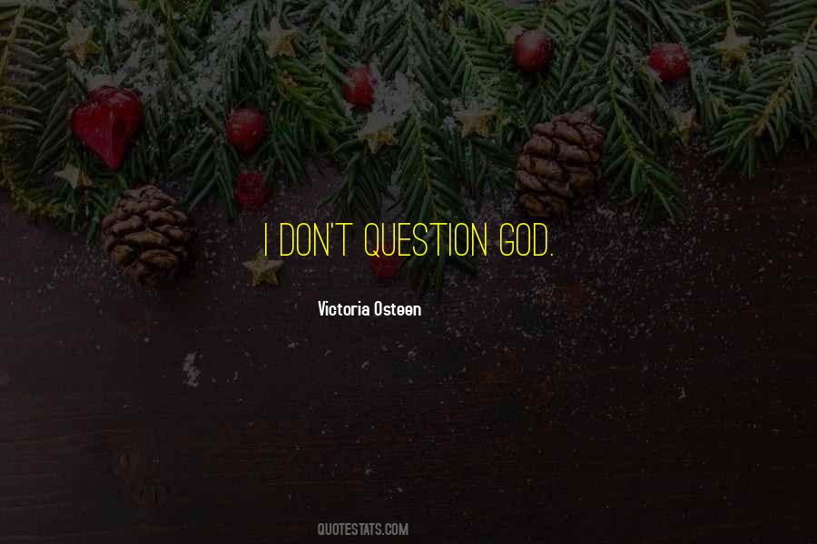 Don't Question God Quotes #179468