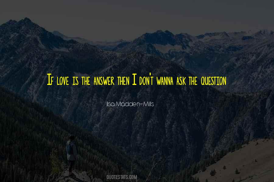 Don't Question Love Quotes #1678413