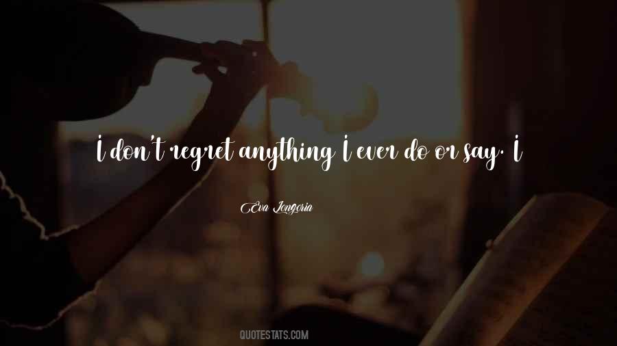 Don't Regret Anything Quotes #548072