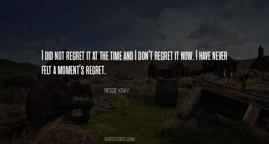 Don't Regret It Now Quotes #1237763