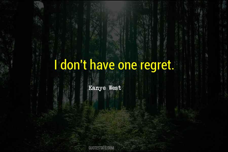 Don't Regret It Now Quotes #170342