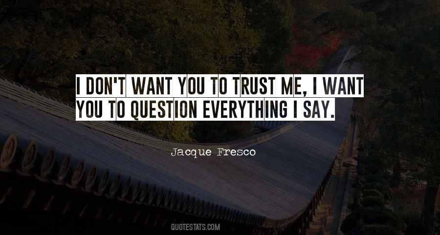 Trust No One Question Everything Quotes #736172