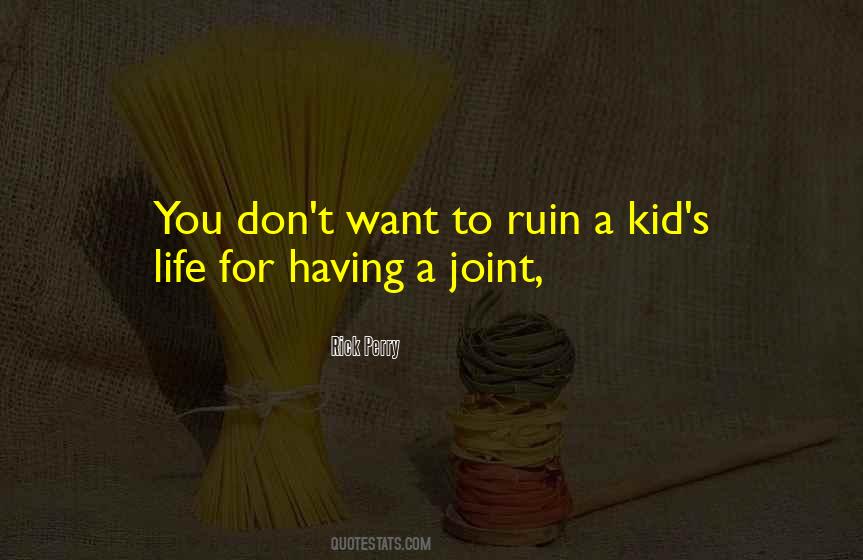 Don't Ruin My Life Quotes #433405